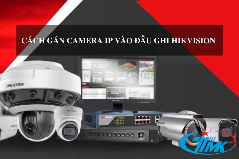 Cách Gán Camera Ip Vào Đầu Ghi Hikvision Cực Dễ